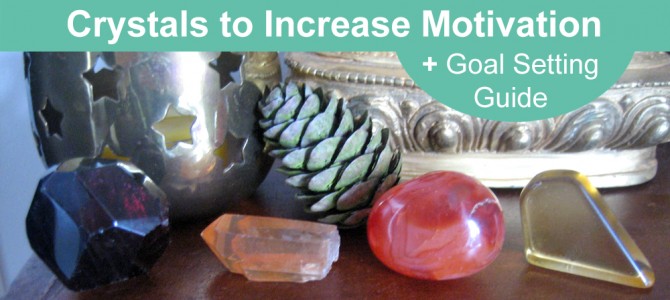 Crystals to Increase Motivation + Goal Setting Guide