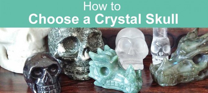 How To Choose a Crystal Skull – Meaning explained!