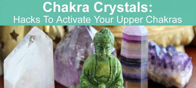Activate Your Upper Chakras with Crystals