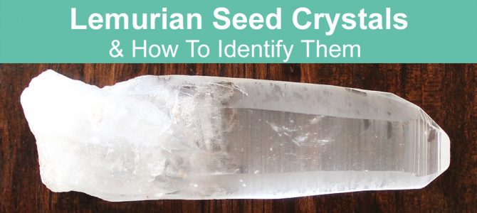 Lemurian Seed Crystals and How To Identify Them