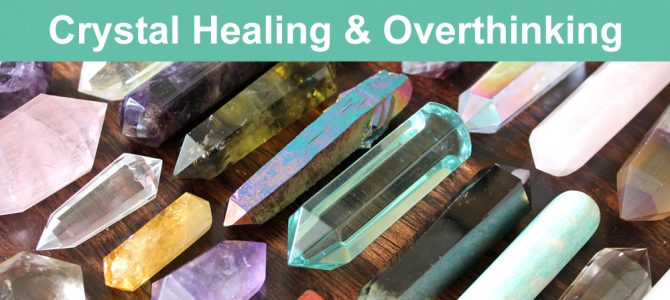 Learning Crystal Healing and Overthinking Things