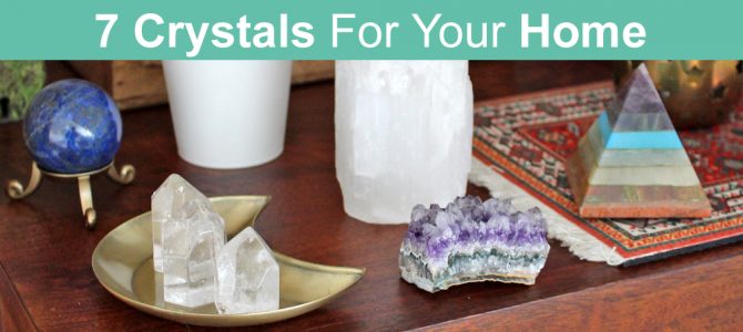 7 Must Have Crystals For Your Home & how to use them