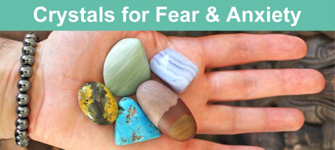 Crystals for Fear, Worry &  Anxiety