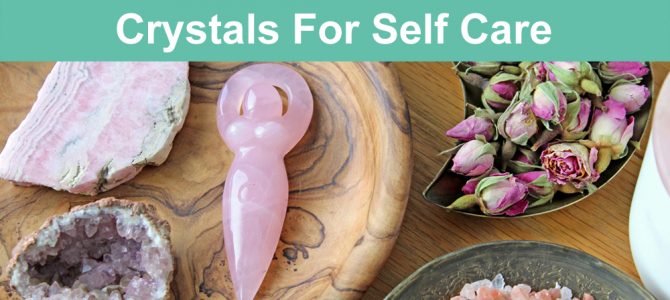 Crystals For Self Care – tips and rituals