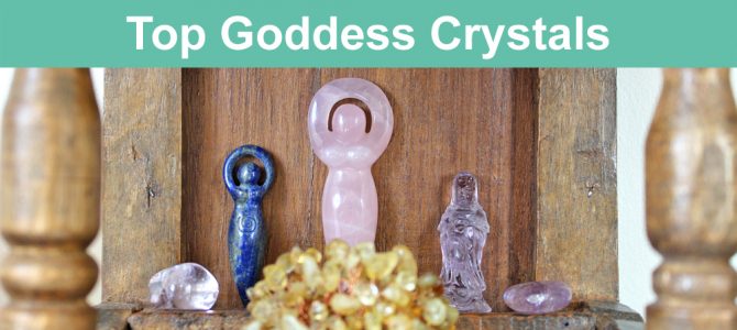Top Goddess Crystals – Isis, Brigid, Artemis, Kuan Yin…