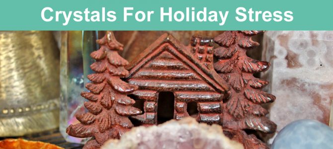 8 Crystals For Holiday Stress: Navigating Christmas, Yule & Seasonal Festivities