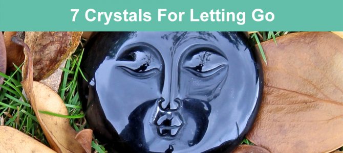 7 Crystals For Letting Go and Moving On, Release the past…